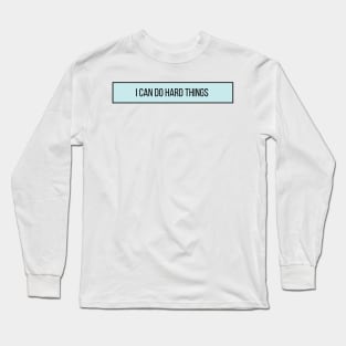 I Can Do Hard Things - Inspiring Quotes Long Sleeve T-Shirt